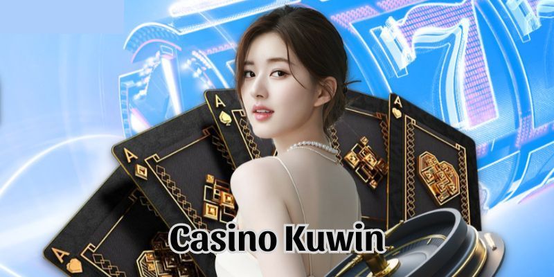 Casino Kuwin sở hữu điều gì nổi bật?