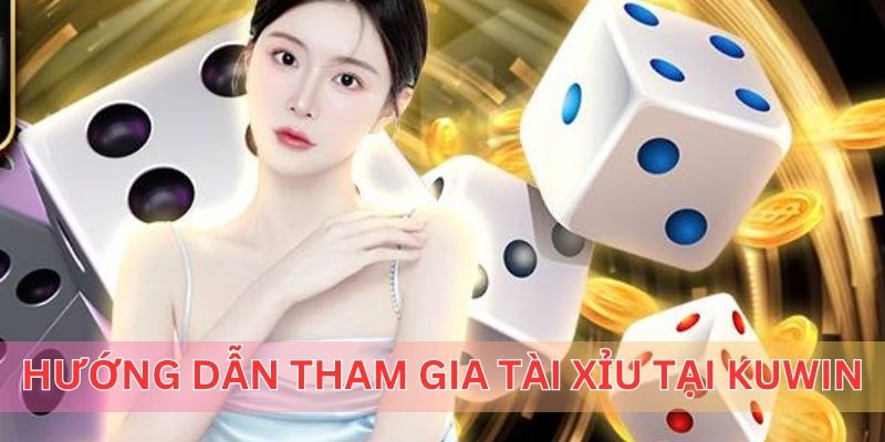 Hướng dẫn các bước chơi tài xỉu ăn tiền tại Kuwin